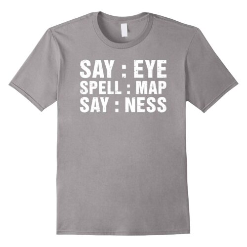 Say Eye Spell Map Say Ness T-Shirt